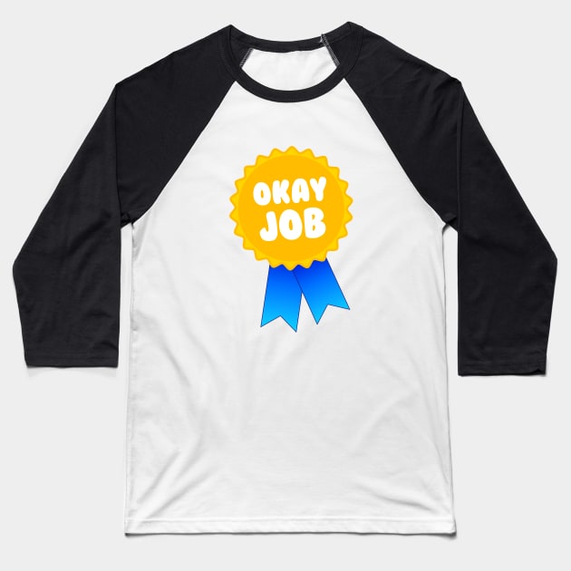 Okay Job Award Baseball T-Shirt by dumbshirts
